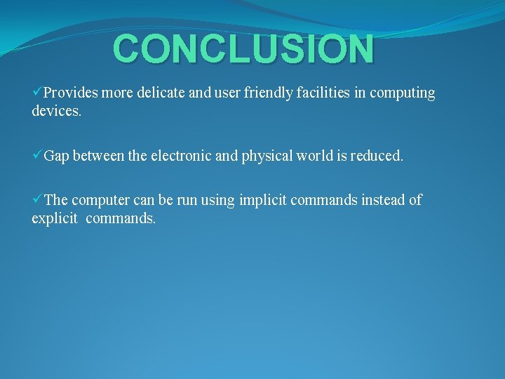 CONCLUSION üProvides more delicate and user friendly facilities in computing devices. üGap between the