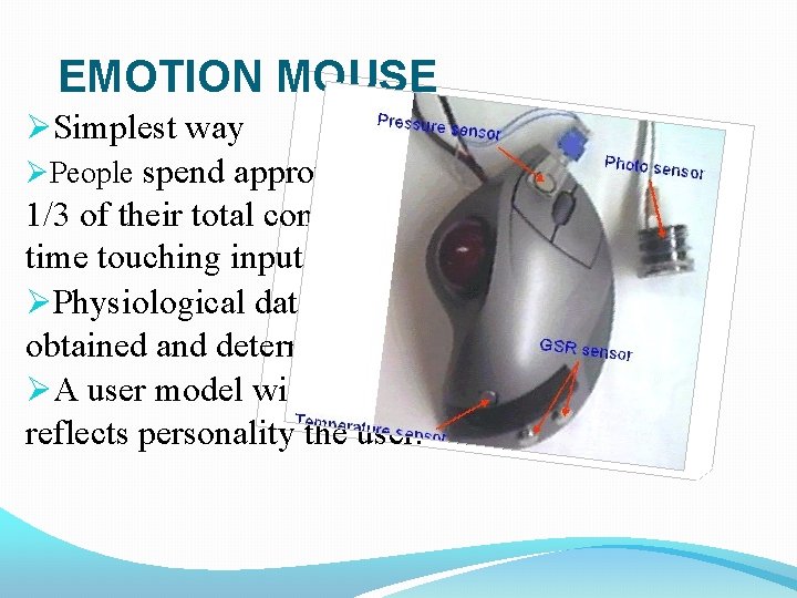 EMOTION MOUSE ØSimplest way ØPeople spend approximately 1/3 of their total computer time touching