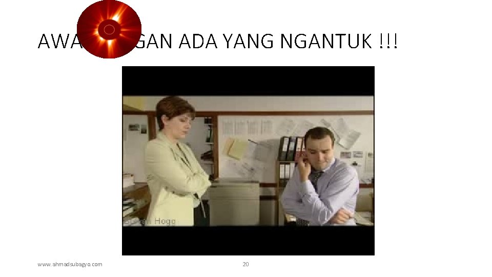 AWAS JANGAN ADA YANG NGANTUK !!! www. ahmadsubagyo. com 20 