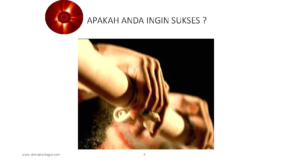 APAKAH ANDA INGIN SUKSES ? www. ahmadsubagyo. com 4 