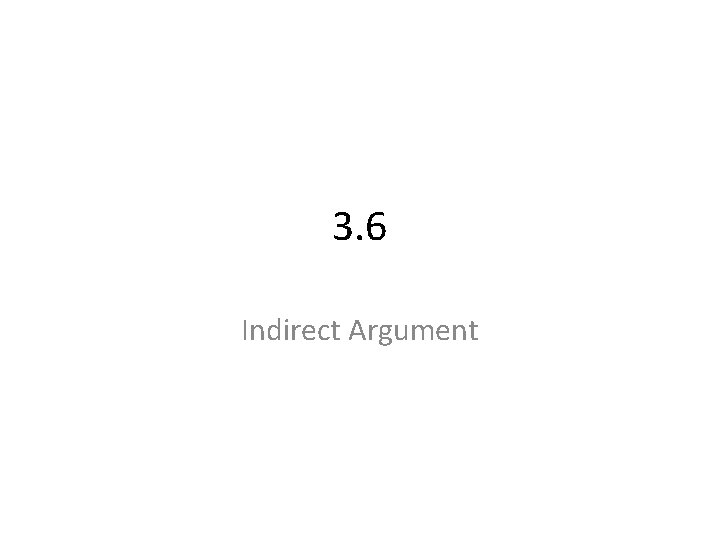 3. 6 Indirect Argument 