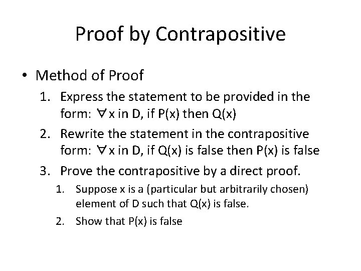 Proof by Contrapositive • Method of Proof 1. Express the statement to be provided
