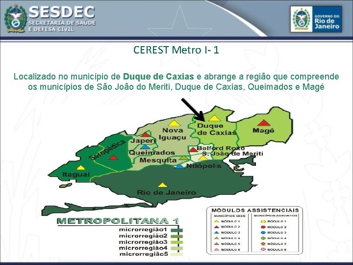 CEREST Metro I- 1 Localizado no município de Duque de Caxias e abrange a