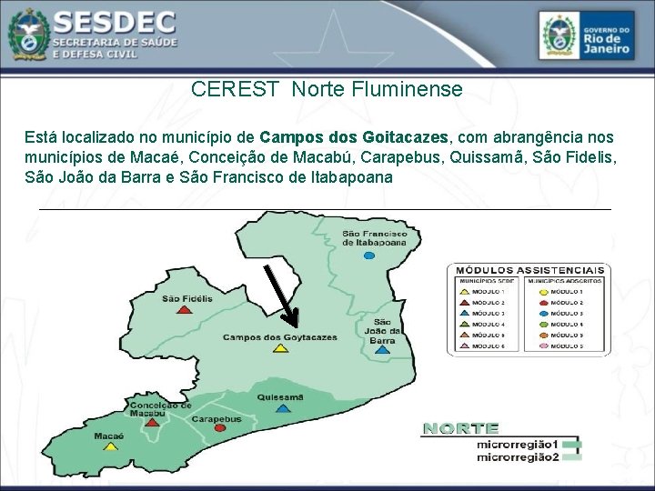 CEREST Norte Fluminense Está localizado no município de Campos dos Goitacazes, com abrangência nos