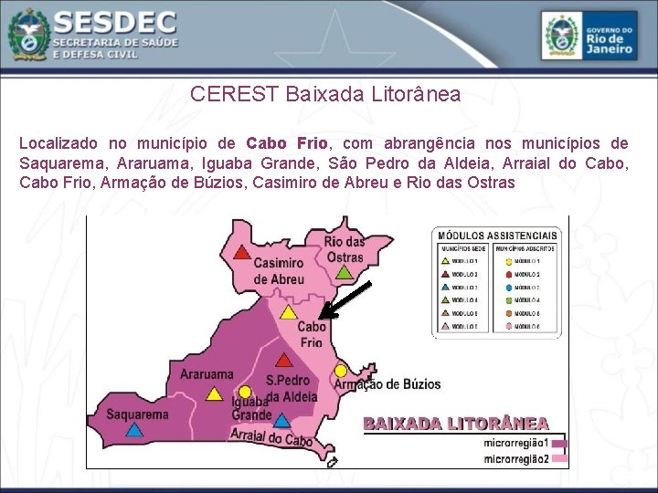 CEREST Baixada Litorânea Localizado no município de Cabo Frio, com abrangência nos municípios de