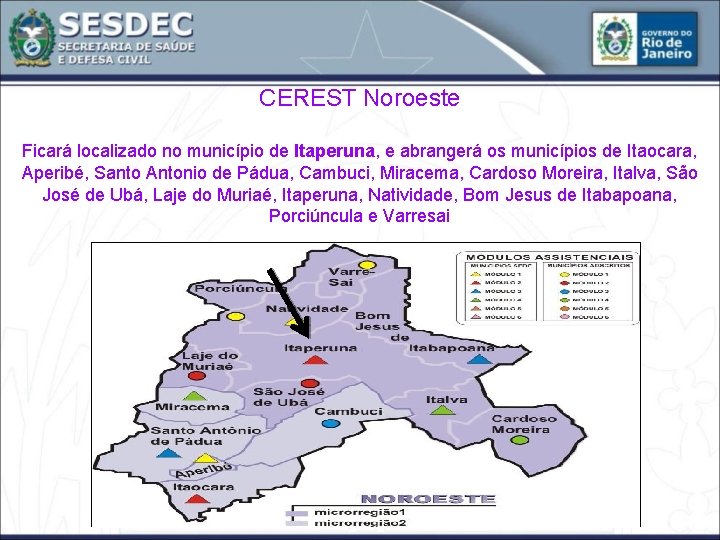 CEREST Noroeste Ficará localizado no município de Itaperuna, e abrangerá os municípios de Itaocara,