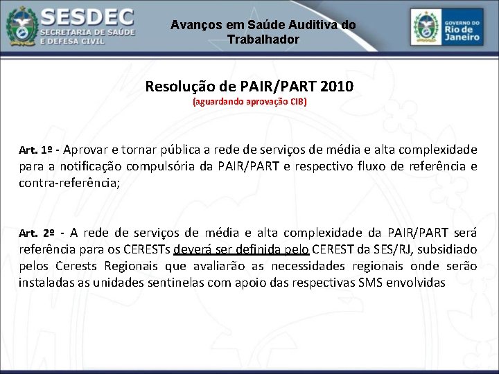 Avanços em Saúde Auditiva do Trabalhador Resolução de PAIR/PART 2010 (aguardando aprovação CIB) Art.