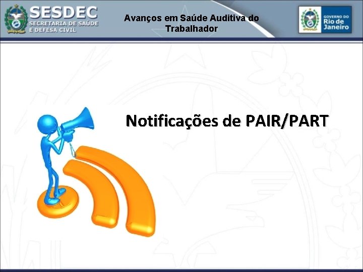 Avanços em Saúde Auditiva do Trabalhador Notificações de PAIR/PART 