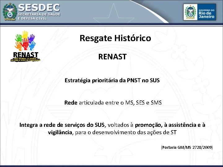 Resgate Histórico RENAST Estratégia prioritária da PNST no SUS Rede articulada entre o MS,