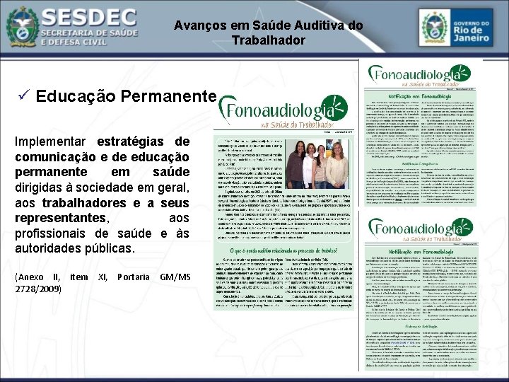 Avanços em Saúde Auditiva do Trabalhador ü Educação Permanente Implementar estratégias de comunicação e