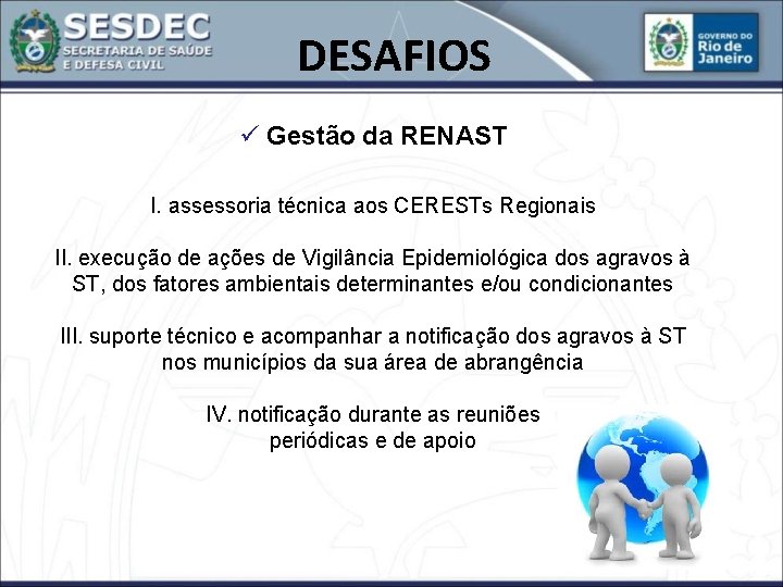 DESAFIOS ü Gestão da RENAST I. assessoria técnica aos CERESTs Regionais II. execução de