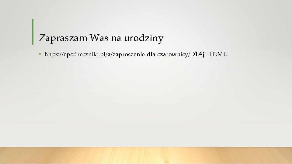 Zapraszam Was na urodziny • https: //epodreczniki. pl/a/zaproszenie-dla-czarownicy/D 1 Aj. HHk. MU 