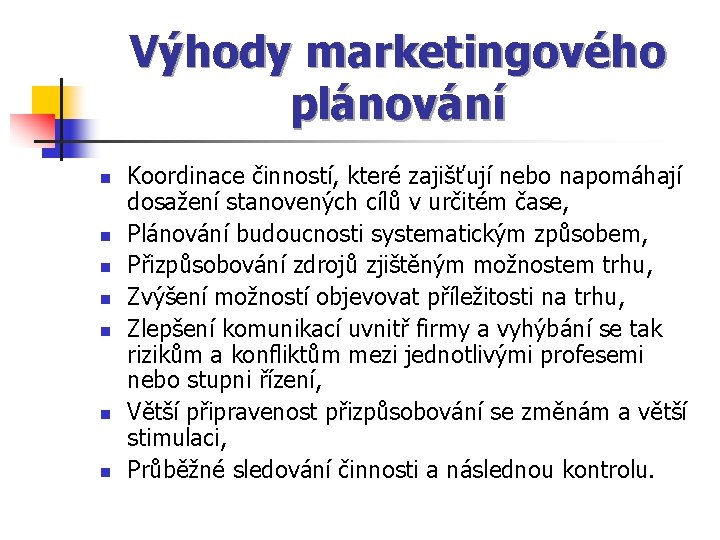 Výhody marketingového plánování n n n n Koordinace činností, které zajišťují nebo napomáhají dosažení