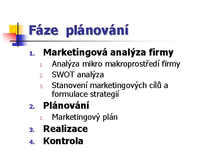 Fáze plánování 1. Marketingová analýza firmy 1. 2. 3. 2. Plánování 1. 3. 4.