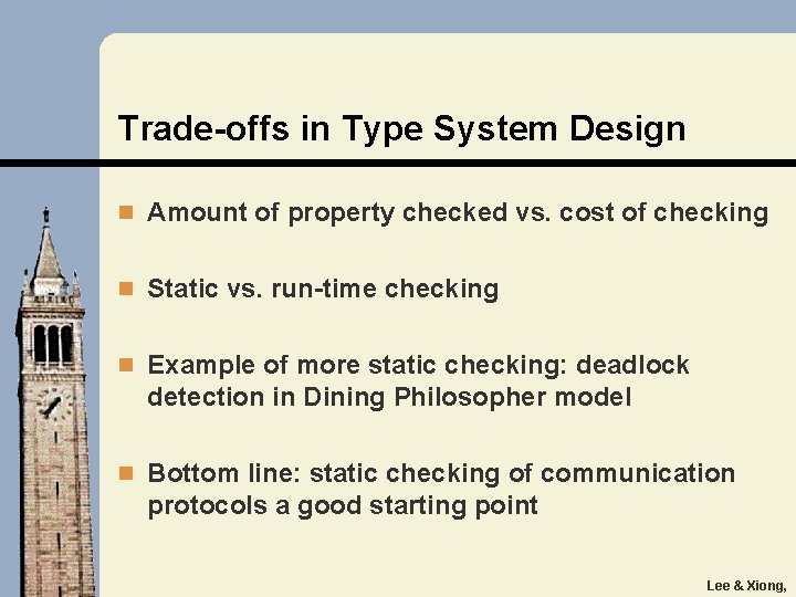 Trade-offs in Type System Design n Amount of property checked vs. cost of checking