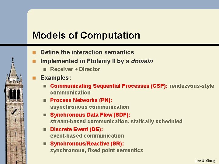 Models of Computation n Define the interaction semantics n Implemented in Ptolemy II by