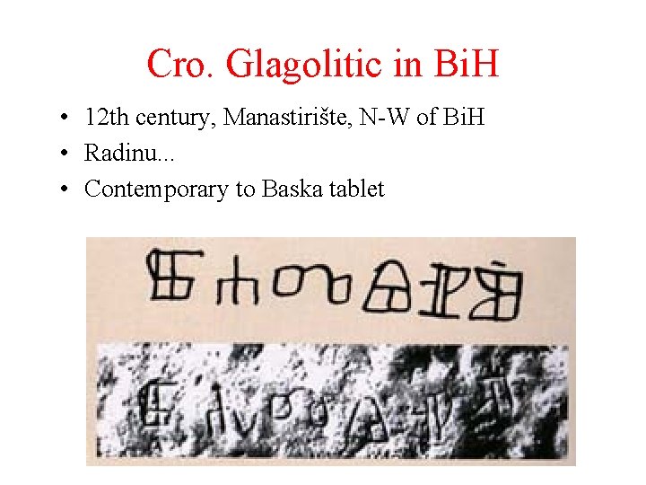 Cro. Glagolitic in Bi. H • 12 th century, Manastirište, N-W of Bi. H