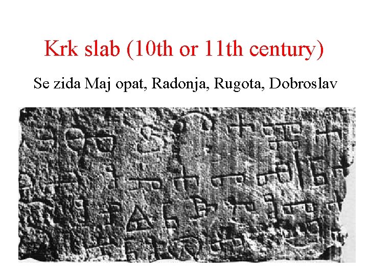 Krk slab (10 th or 11 th century) Se zida Maj opat, Radonja, Rugota,