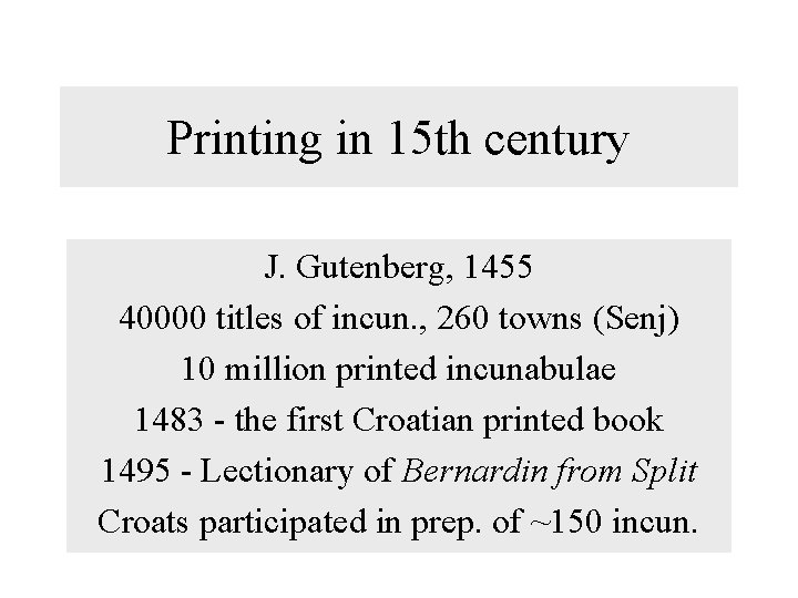 Printing in 15 th century J. Gutenberg, 1455 40000 titles of incun. , 260