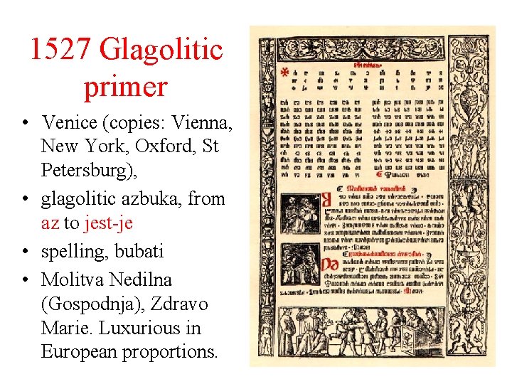 1527 Glagolitic primer • Venice (copies: Vienna, New York, Oxford, St Petersburg), • glagolitic