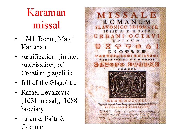 Karaman missal • 1741, Rome, Matej Karaman • russification (in fact rutenisation) of Croatian