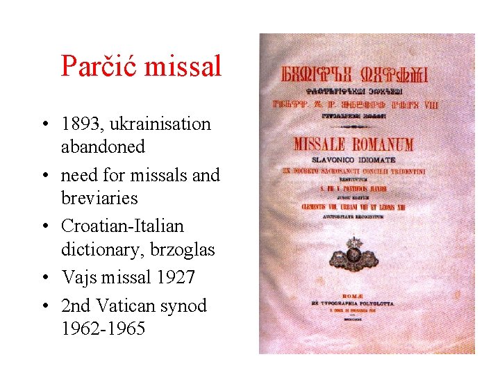 Parčić missal • 1893, ukrainisation abandoned • need for missals and breviaries • Croatian-Italian