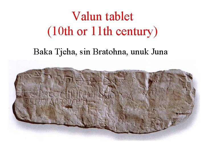 Valun tablet (10 th or 11 th century) Baka Tjeha, sin Bratohna, unuk Juna