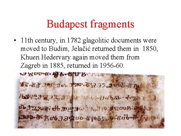 Budapest fragments • 11 th century, in 1782 glagolitic documents were moved to Budim,
