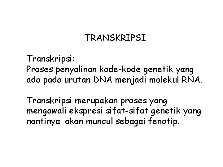 TRANSKRIPSI Transkripsi: Proses penyalinan kode-kode genetik yang ada pada urutan DNA menjadi molekul RNA.