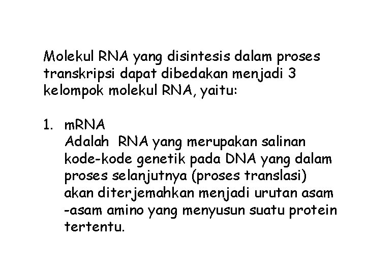 Molekul RNA yang disintesis dalam proses transkripsi dapat dibedakan menjadi 3 kelompok molekul RNA,