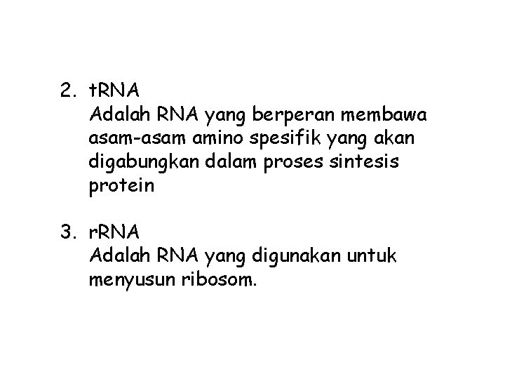 2. t. RNA Adalah RNA yang berperan membawa asam-asam amino spesifik yang akan digabungkan