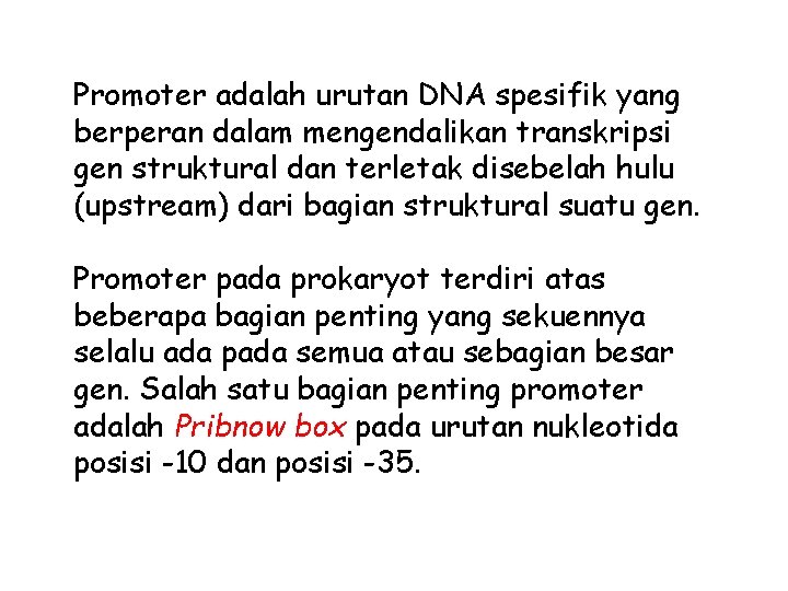 Promoter adalah urutan DNA spesifik yang berperan dalam mengendalikan transkripsi gen struktural dan terletak