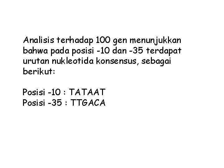 Analisis terhadap 100 gen menunjukkan bahwa pada posisi -10 dan -35 terdapat urutan nukleotida