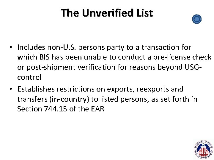 The Unverified List • Includes non-U. S. persons party to a transaction for which