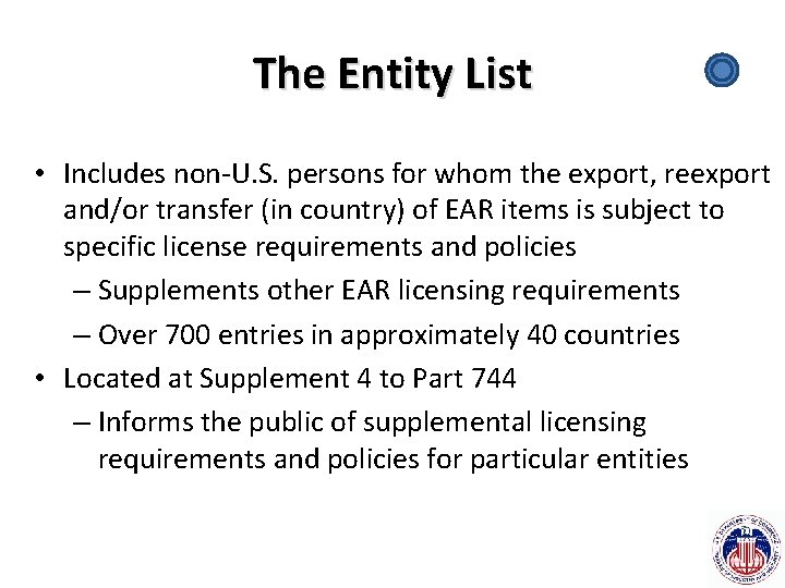 The Entity List • Includes non-U. S. persons for whom the export, reexport and/or