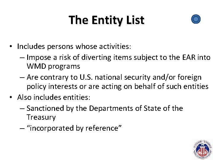 The Entity List • Includes persons whose activities: – Impose a risk of diverting