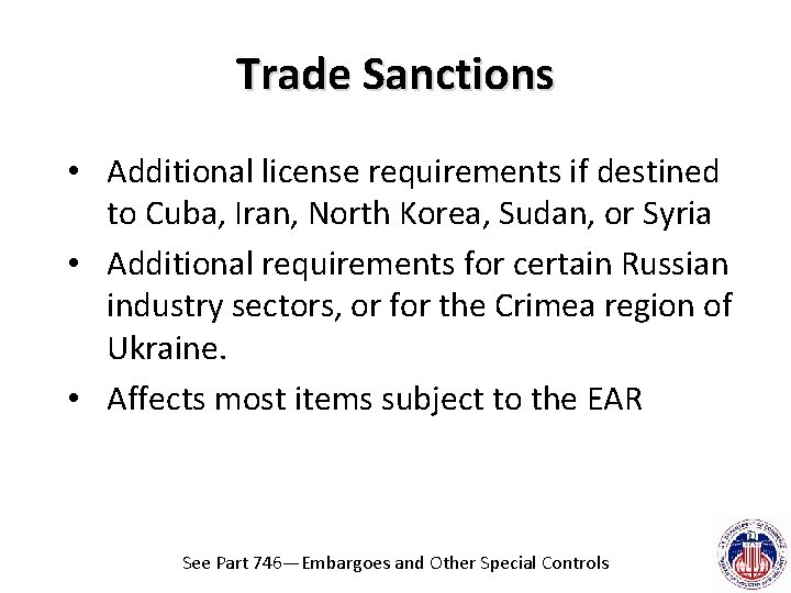 Trade Sanctions • Additional license requirements if destined to Cuba, Iran, North Korea, Sudan,