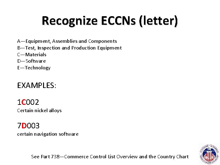 Recognize ECCNs (letter) A—Equipment, Assemblies and Components B—Test, Inspection and Production Equipment C—Materials D—Software