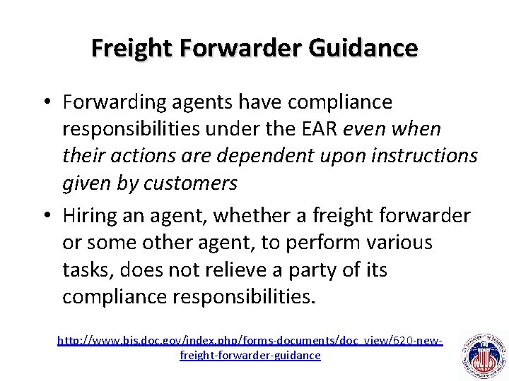 Freight Forwarder Guidance • Forwarding agents have compliance responsibilities under the EAR even when