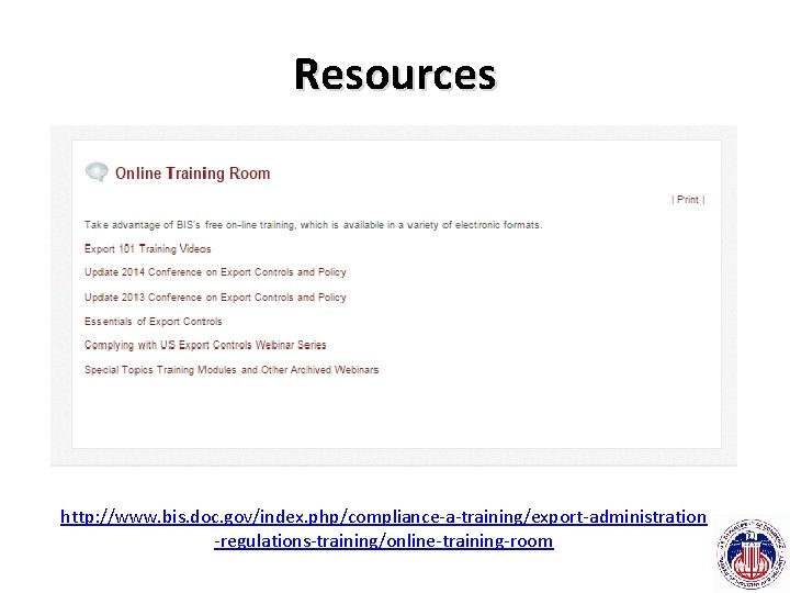 Resources http: //www. bis. doc. gov/index. php/compliance-a-training/export-administration -regulations-training/online-training-room 
