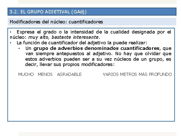 3. 2. EL GRUPO ADJETIVAL (GAdj) Modificadores del núcleo: cuantificadores • Expresa el grado