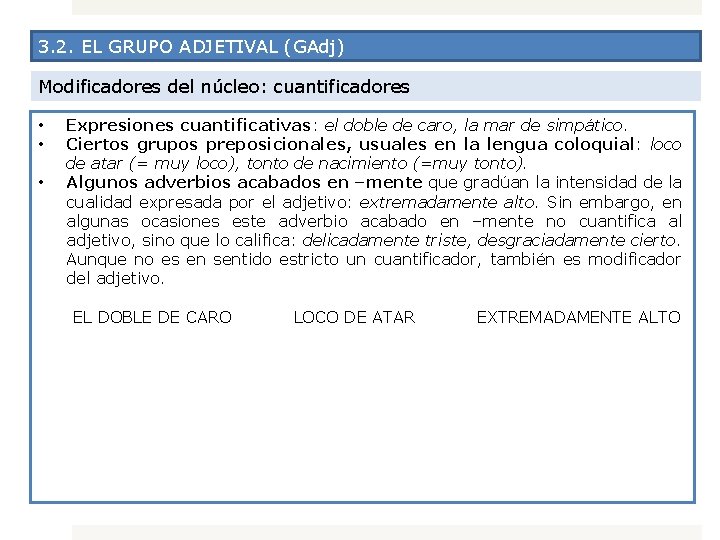 3. 2. EL GRUPO ADJETIVAL (GAdj) Modificadores del núcleo: cuantificadores • • • Expresiones