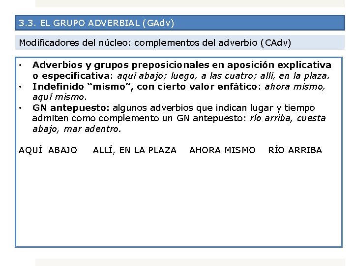 3. 3. EL GRUPO ADVERBIAL (GAdv) Modificadores del núcleo: complementos del adverbio (CAdv) •