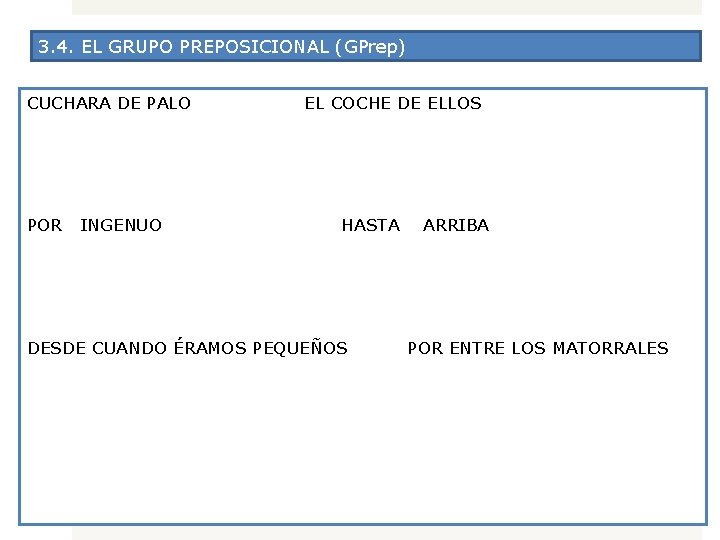 3. 4. EL GRUPO PREPOSICIONAL (GPrep) CUCHARA DE PALO EL COCHE DE ELLOS POR