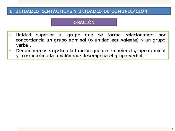 1. UNIDADES SINTÁCTICAS Y UNIDADES DE COMUNICACIÓN ORACIÓN • • Unidad superior al grupo