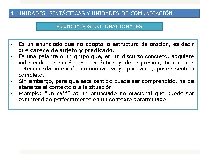 1. UNIDADES SINTÁCTICAS Y UNIDADES DE COMUNICACIÓN ENUNCIADOS NO ORACIONALES • • Es un
