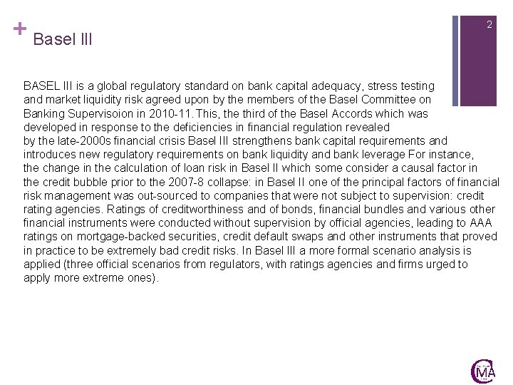 + Basel lll 2 BASEL III is a global regulatory standard on bank capital