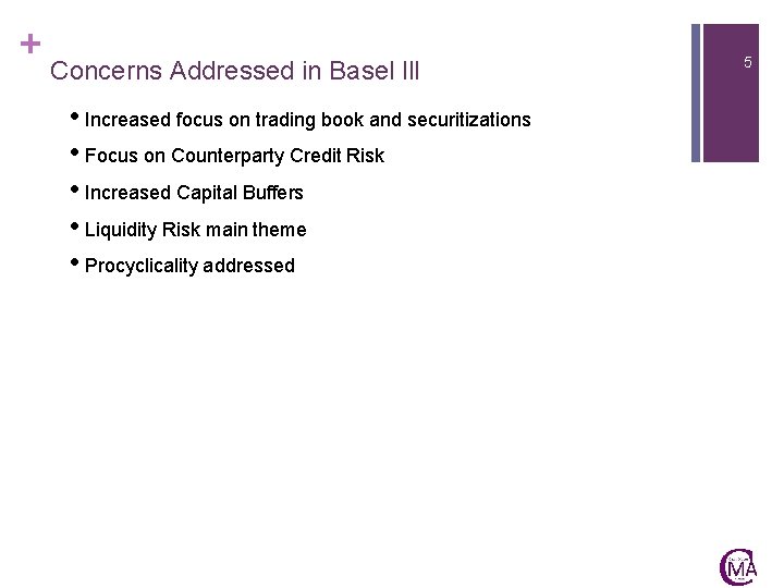 + Concerns Addressed in Basel lll • Increased focus on trading book and securitizations