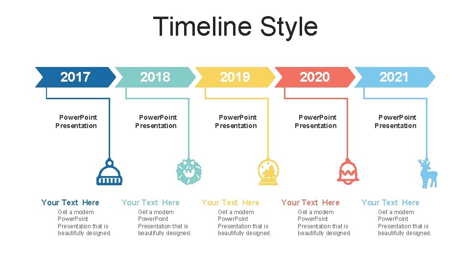 Timeline Style 2017 2018 2019 2020 2021 Power. Point Presentation Your Text Here Get