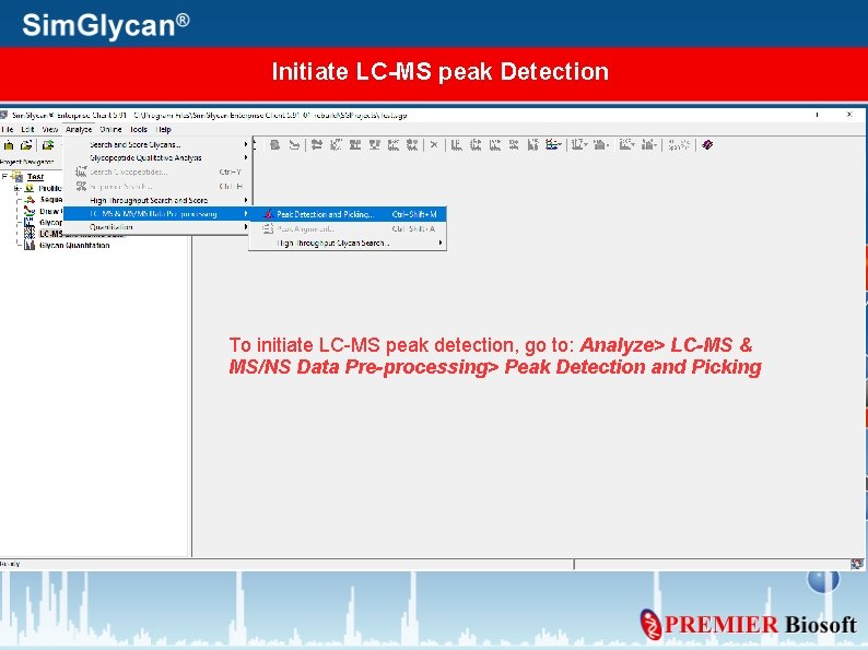 Initiate LC-MS peak Detection To initiate LC-MS peak detection, go to: Analyze> LC-MS &